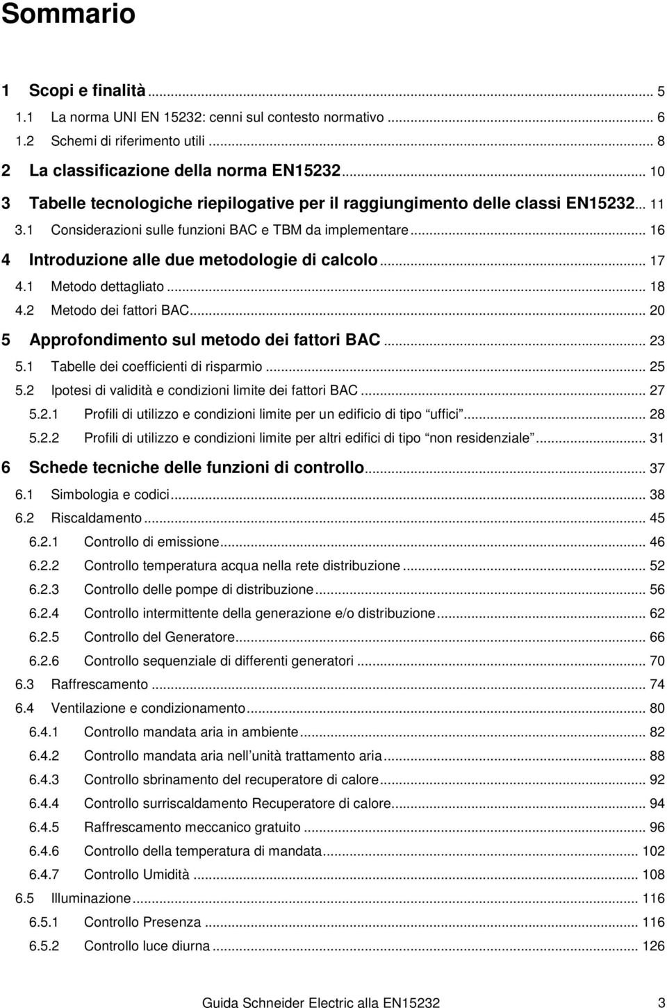 .. 16 4 Introduzione alle due metodologie di calcolo... 17 4.1 Metodo dettagliato... 18 4.2 Metodo dei fattori BAC... 20 5 Approfondimento sul metodo dei fattori BAC... 23 5.