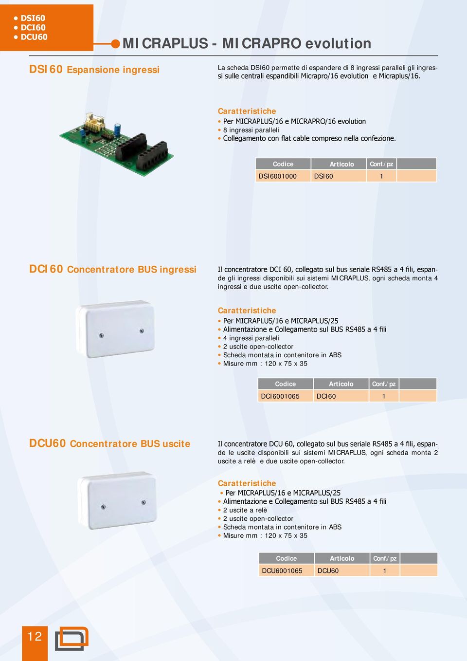 DSI6001000 DSI60 1 DCI60 Concentratore BUS ingressi Il concentratore DCI 60, collegato sul bus seriale RS485 a 4 fili, espande gli ingressi disponibili sui sistemi MICRAPLUS, ogni scheda monta 4