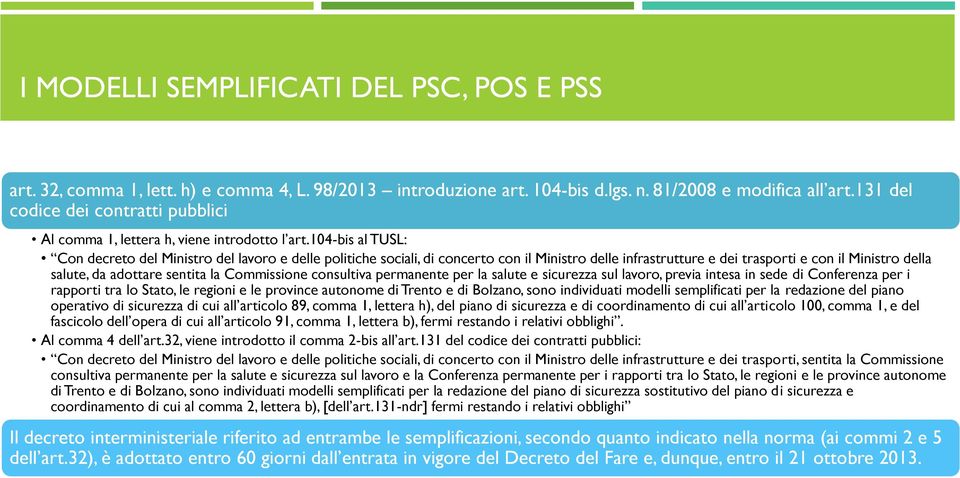 104-bis al TUSL: Con decreto del Ministro del lavoro e delle politiche sociali, di concerto con il Ministro delle infrastrutture e dei trasporti e con il Ministro della salute, da adottare sentita la