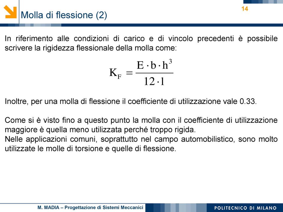 Come si è visto fino a questo punto la molla con il coefficiente i utilizzazione maggiore è quella meno utilizzata perché