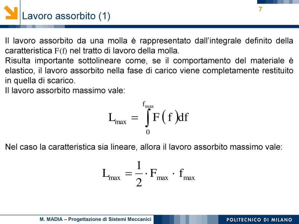 Risulta importante sottolineare come, se il comportamento el materiale è elastico, il lavoro assorbito nella fase