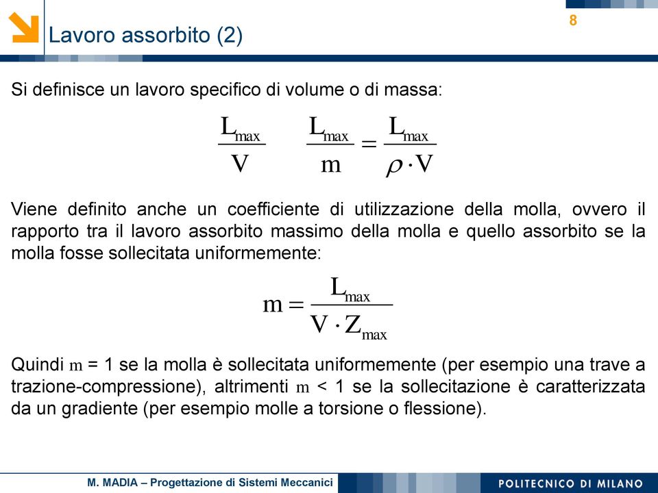 sollecitata uniformemente: m L V Z Quini m = 1 se la molla è sollecitata uniformemente (per esempio una trave a