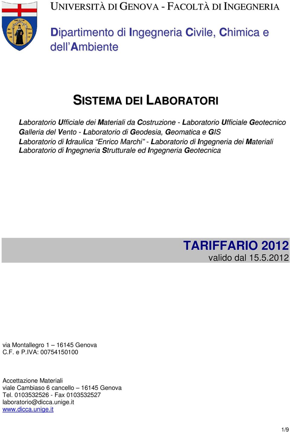 di Ingegneria dei Materiali Laboratorio di Ingegneria Strutturale ed Ingegneria Geotecnica TARIFFARIO 2012 valido dal 15.5.2012 via Montallegro 1 16145 Genova C.F. e P.