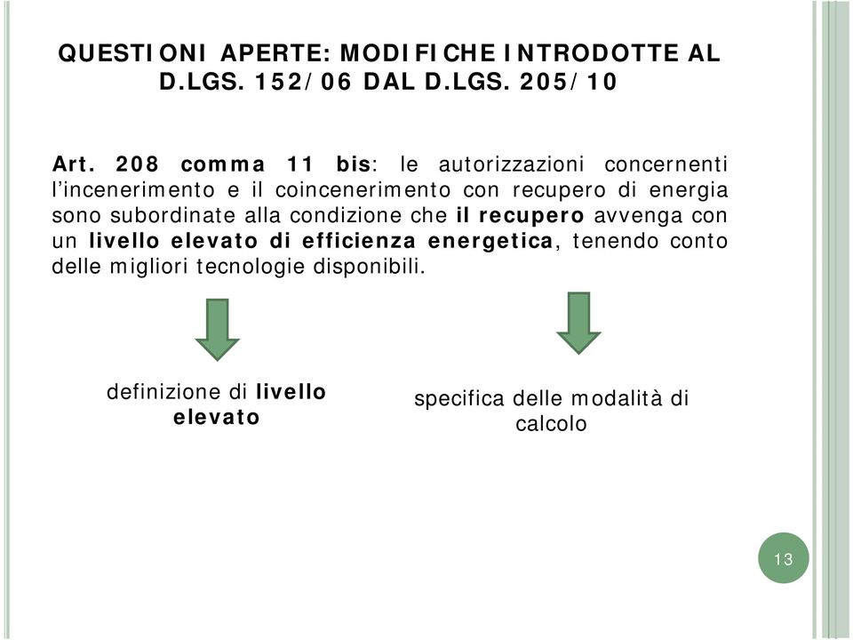 energia sono subordinate alla condizione che il recupero avvenga con un livello elevato di efficienza