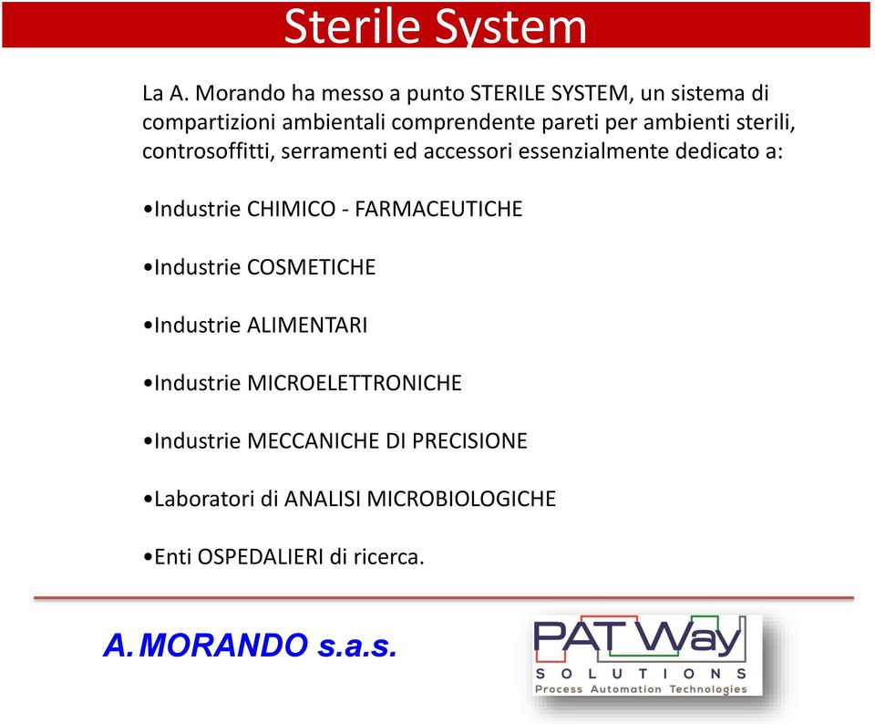 ambienti sterili, controsoffitti, serramenti ed accessori essenzialmente dedicato a: Industrie CHIMICO -