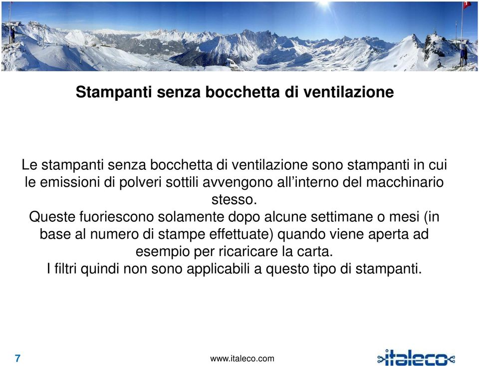 Queste fuoriescono solamente dopo alcune settimane o mesi (in base al numero di stampe effettuate)