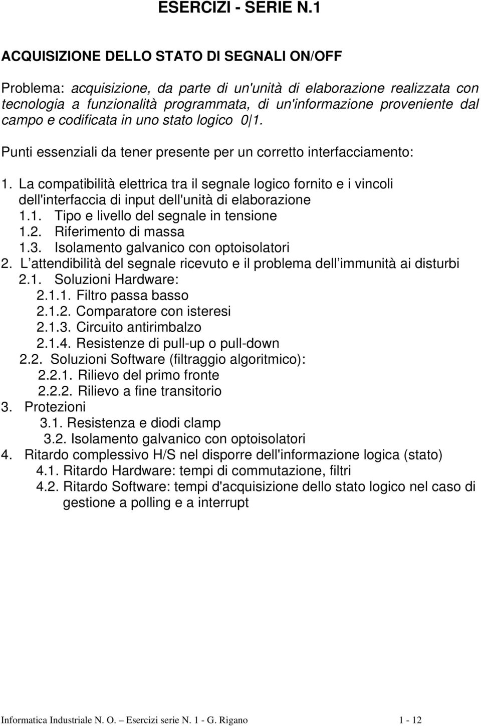 campo e codificata in uno stato logico 0 1. Punti essenziali da tener presente per un corretto interfacciamento: 1.