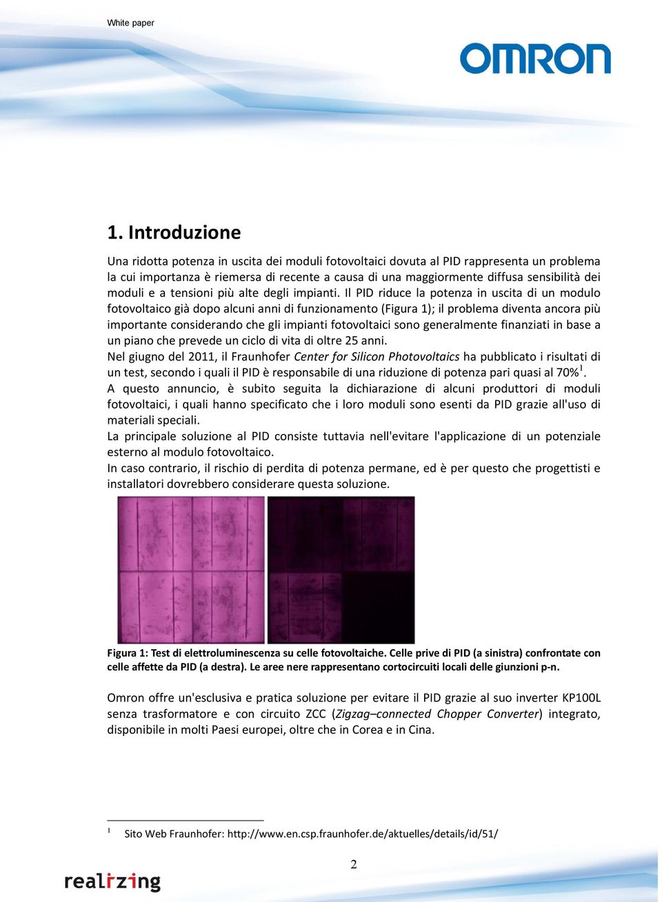 Il PID riduce la potenza in uscita di un modulo fotovoltaico già dopo alcuni anni di funzionamento (Figura 1); il problema diventa ancora più importante considerando che gli impianti fotovoltaici