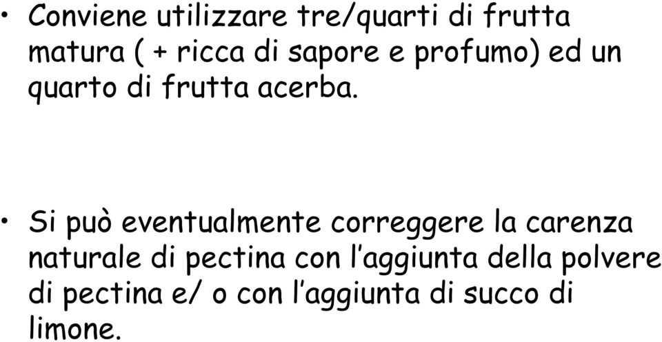 Si può eventualmente correggere la carenza naturale di pectina