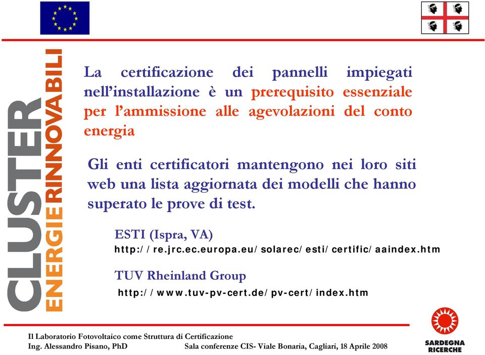 una lista aggiornata dei modelli che hanno superato le prove di test. ESTI (Ispra, VA) http://re.jrc.