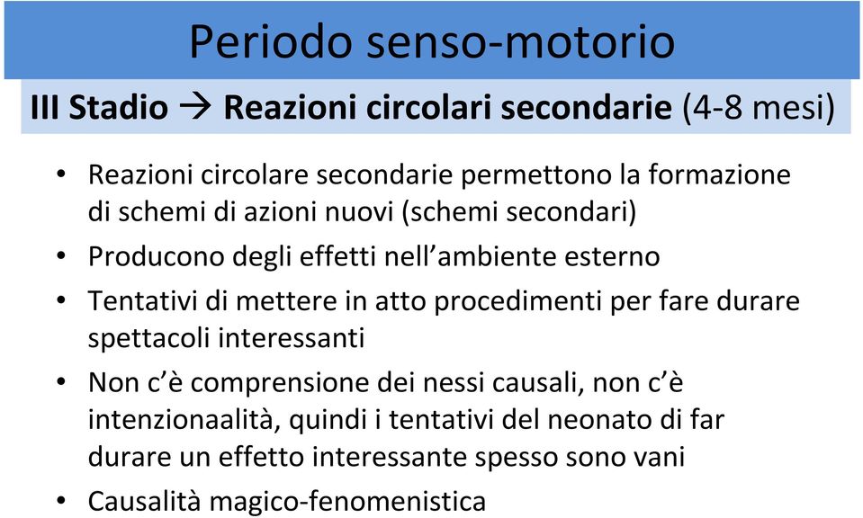 mettere in atto procedimenti per fare durare spettacoli interessanti Non c è comprensione dei nessi causali, non c è