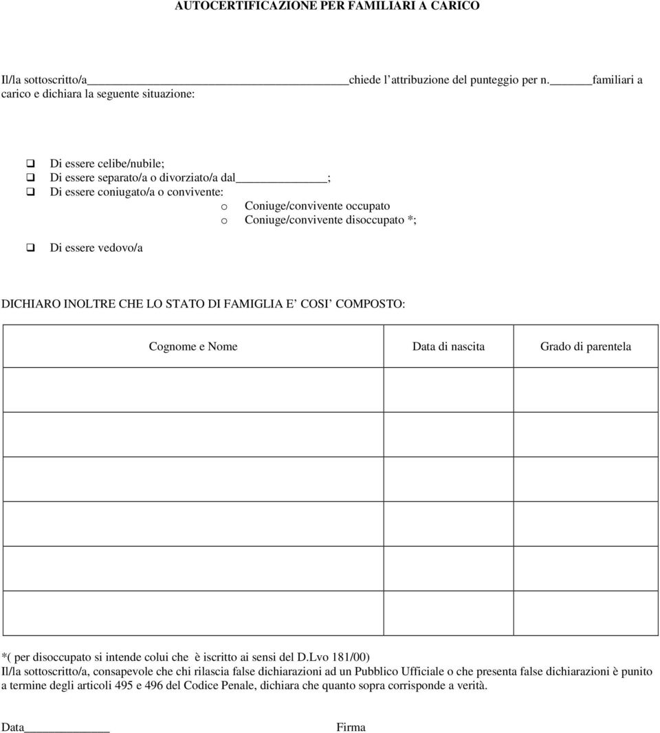 Coniuge/convivente disoccupato *; Di essere vedovo/a DICHIARO INOLTRE CHE LO STATO DI FAMIGLIA E COSI COMPOSTO: Cognome e Nome Data di nascita Grado di parentela *( per disoccupato si intende