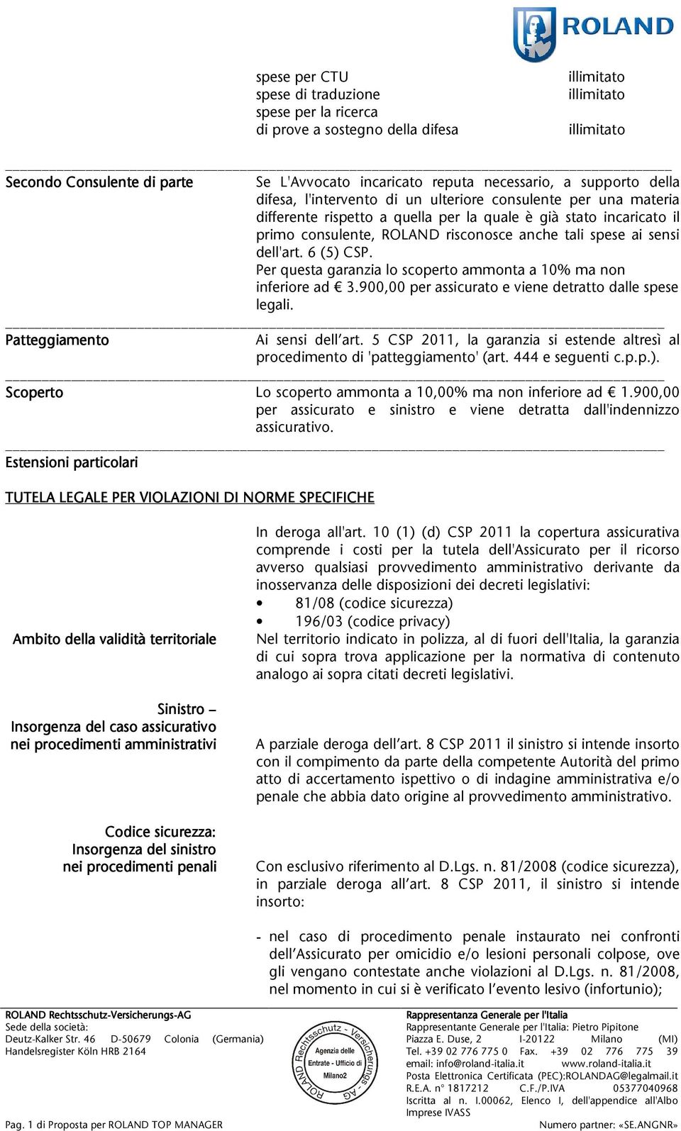 dell'art.6(5)csp. Perquestagaranzialoscopertoammontaa10%manon inferioread 3.900,00perassicuratoevienedetrattodallespese legali. Patteggiamento Ai sensi dell art.