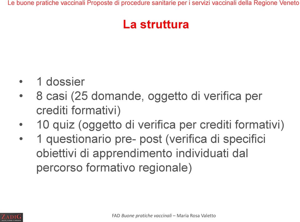 formativi) 10 quiz (oggetto di verifica per crediti formativi) 1 questionario pre- post