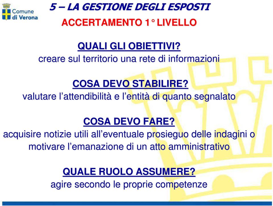 valutare l attendibilitl attendibilità e l entitl entità di quanto segnalato COSA DEVO FARE?