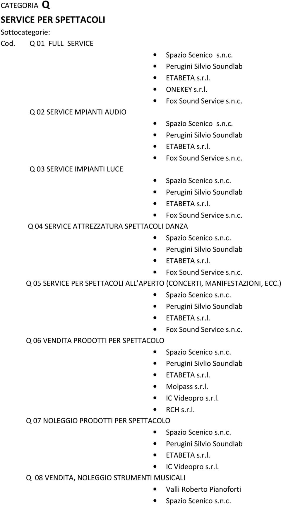 Q 04 SERVICE ATTREZZATURA SPETTACOLI DANZA Q 05 SERVICE PER SPETTACOLI ALL APERTO (CONCERTI, MANIFESTAZIONI, ECC.