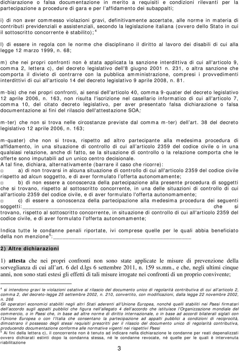 stabilito); 4 l) di essere in regola con le norme che disciplinano il diritto al lavoro dei disabili di cui alla legge 12 marzo 1999, n.