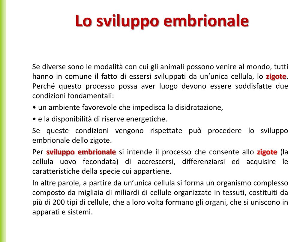 Se queste condizioni vengono rispettate può procedere lo sviluppo embrionale dello zigote.