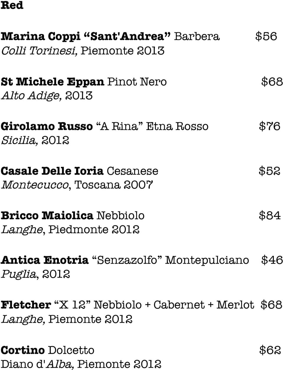 Toscana 2007 Bricco Maiolica Nebbiolo $84 Langhe, Piedmonte 2012 Antica Enotria Senzazolfo Montepulciano $46
