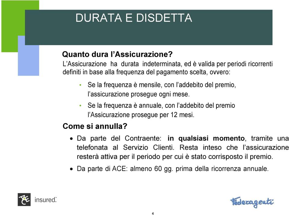 mensile, con l addebito del premio, l assicurazione prosegue ogni mese.