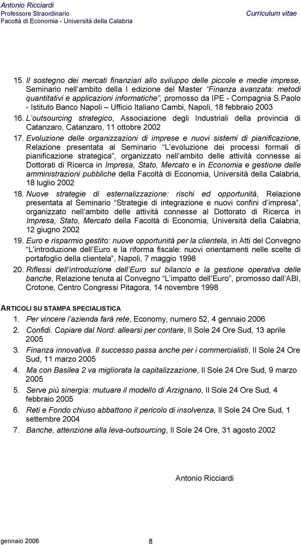 L outsourcing strategico, Associazione degli Industriali della provincia di Catanzaro, Catanzaro, 11 ottobre 2002 17.