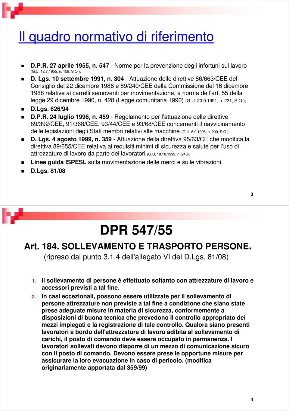 55 della legge 29 dicembre 1990, n. 428 (Legge comunitaria 1990) (G.U. 20.9.1991, n. 221, S.O.); D.Lgs. 626/94 D.P.R. 24 luglio 1996, n.