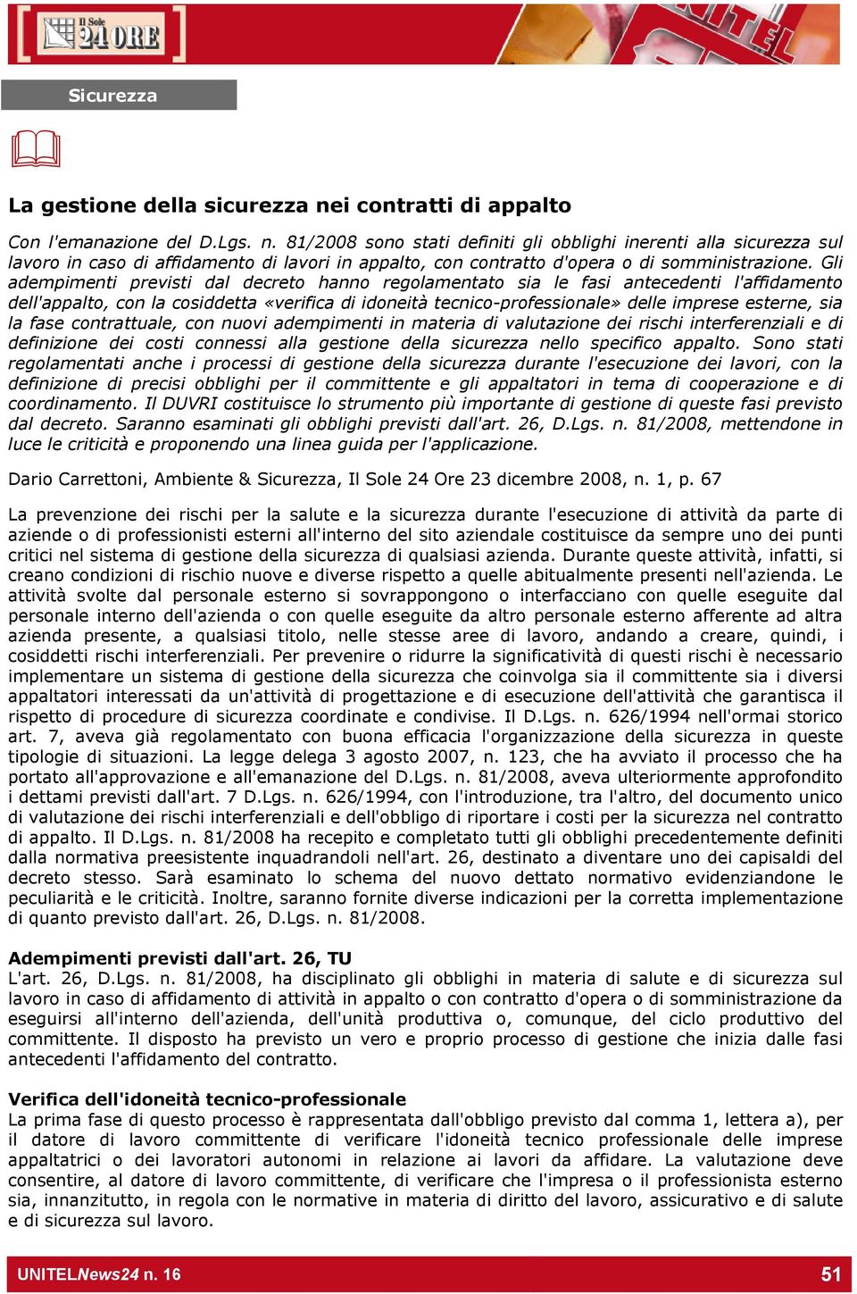 81/2008 sono stati definiti gli obblighi inerenti alla sicurezza sul lavoro in caso di affidamento di lavori in appalto, con contratto d'opera o di somministrazione.