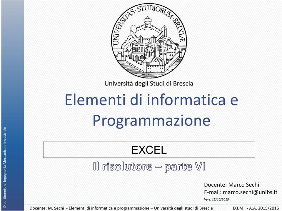 Programmazione EXCEL Docente: Marco Sechi E-mail: marco.