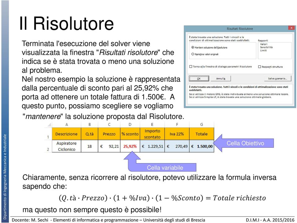 A questo punto, possiamo scegliere se vogliamo "mantenere" la soluzione proposta dal Risolutore.