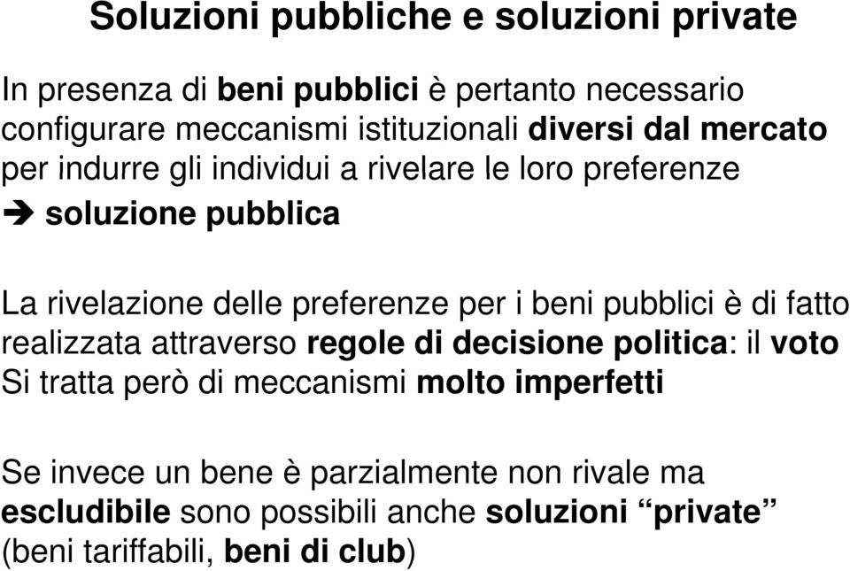 i beni pubblici è di fatto realizzata attraverso regole di decisione politica: il voto Si tratta però di meccanismi molto