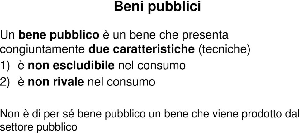 escludibile nel consumo 2) è non rivale nel consumo Non è