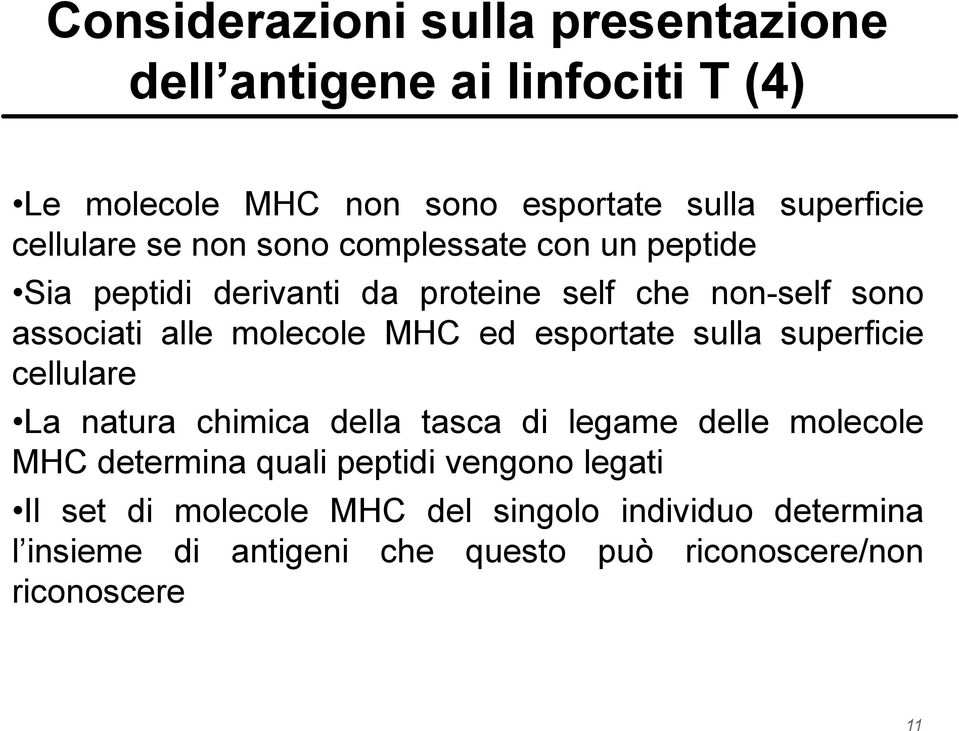 molecole MHC ed esportate sulla superficie cellulare La natura chimica della tasca di legame delle molecole MHC determina quali