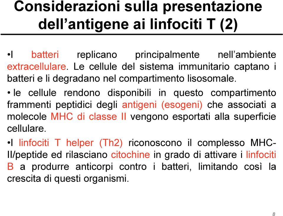 le cellule rendono disponibili in questo compartimento frammenti peptidici degli antigeni (esogeni) che associati a molecole MHC di classe II vengono