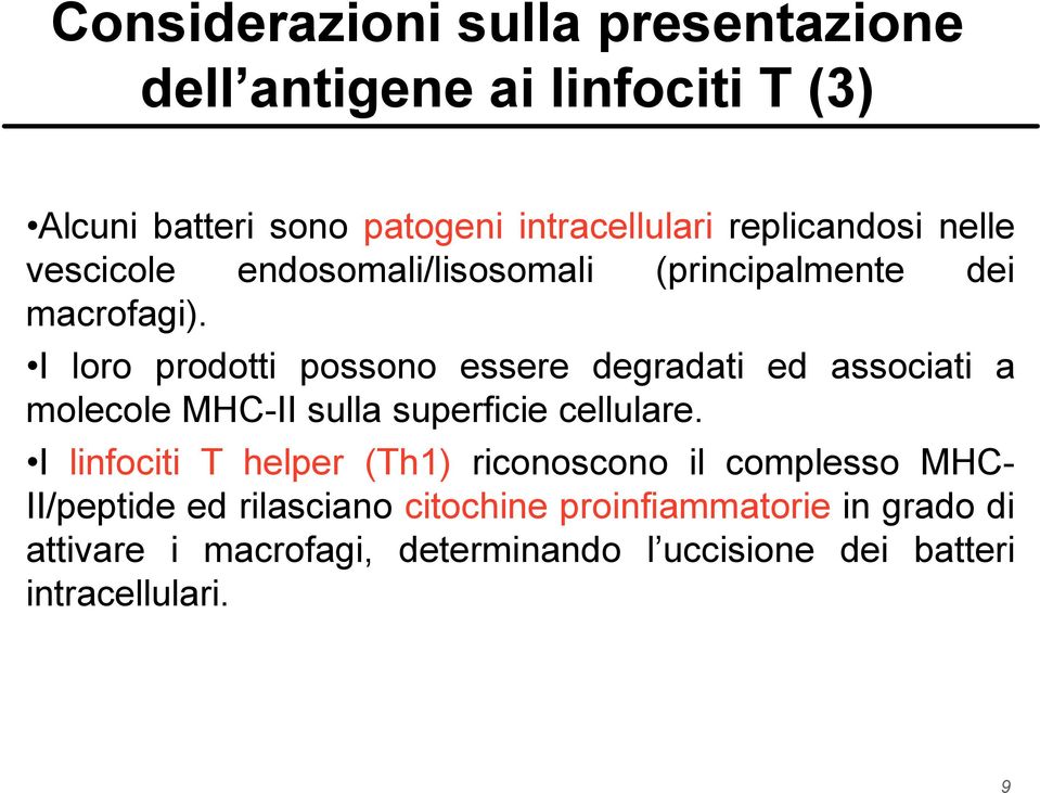 I loro prodotti possono essere degradati ed associati a molecole MHC-II sulla superficie cellulare.