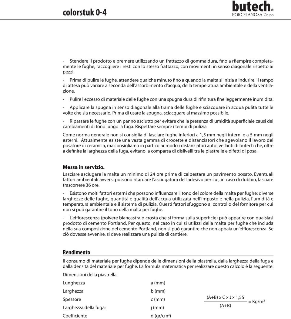 Il tempo di attesa può variare a seconda dell'assorbimento d'acqua, della temperatura ambientale e della ventilazione.