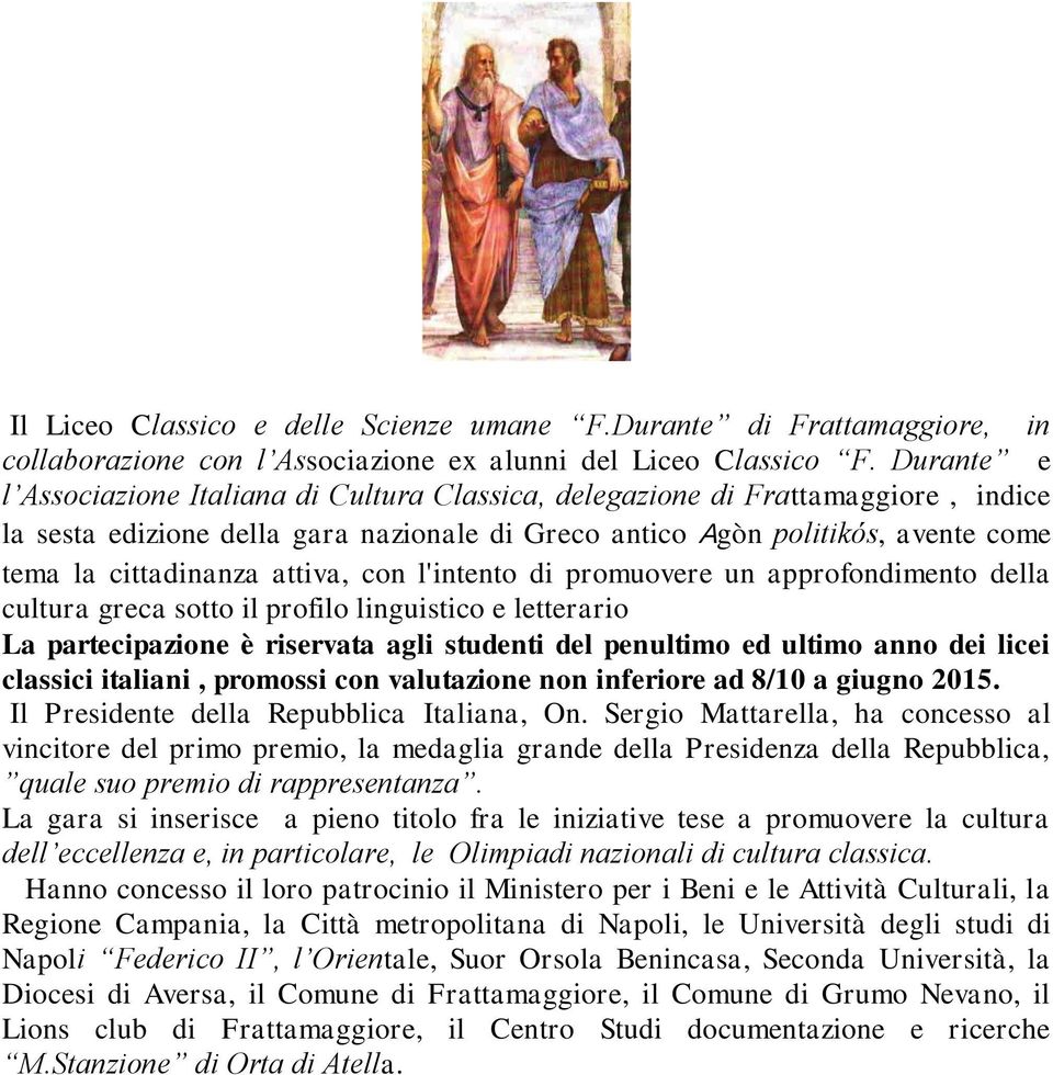 attiva, con l'intento di promuovere un approfondimento della cultura greca sotto il profilo linguistico e letterario La partecipazione è riservata agli studenti del penultimo ed ultimo anno dei licei