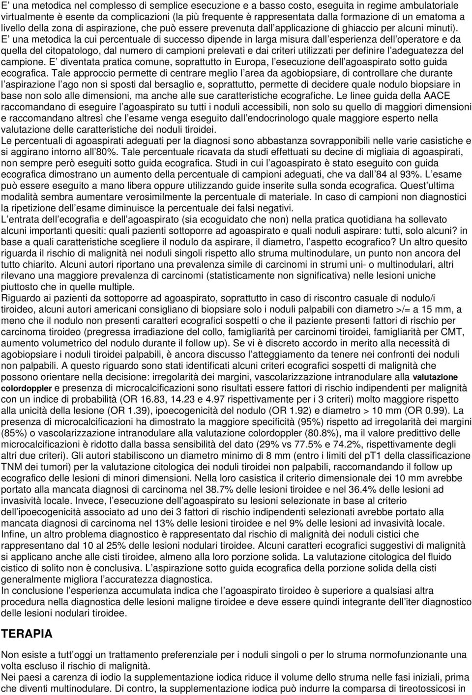 E una metodica la cui percentuale di successo dipende in larga misura dall esperienza dell operatore e da quella del citopatologo, dal numero di campioni prelevati e dai criteri utilizzati per