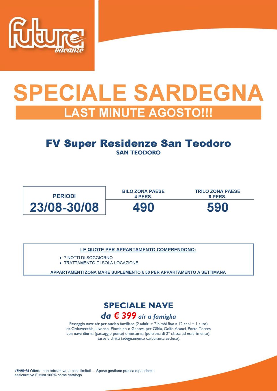 da 399 a/r a famiglia Passaggio nave a/r per nucleo familiare (2 adulti + 2 bimbi fino a 12 anni + 1 auto) da Civitavecchia, Livorno, Piombino o Genova per Olbia, Golfo Aranci, Porto