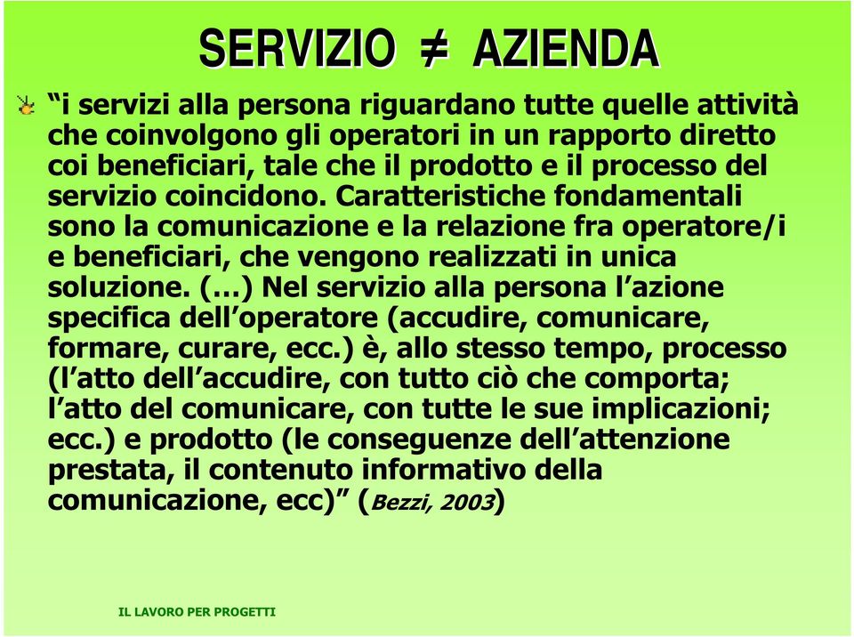 ( ) Nel servizio alla persona l azione specifica dell operatore (accudire, comunicare, formare, curare, ecc.