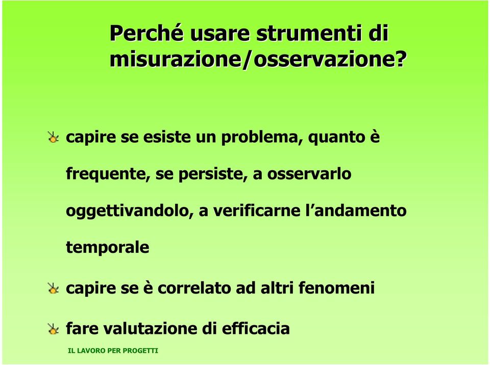 a osservarlo oggettivandolo, a verificarne l andamento