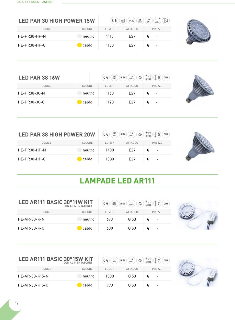 E27 - HE-PR38-HP-C caldo 1330 E27 - LAMPADE LED AR111 LED AR111 BASIC 30 11W KIT (CON ALIMENTATORE) IP 20 11 volt watt 30 ø111 48 DIM HE-AR-30-K-N neutro 670 G 53 -