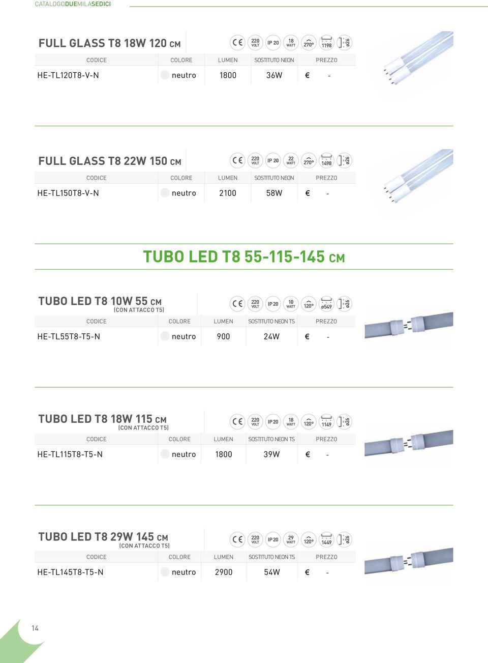 codice colore lumen sostituto neon ts prezzo ø26 HE-TL55T8-T5-N neutro 900 24W - TUBO LED T8 18W 115 cm (CON ATTACCO T5) IP 20 18 volt watt 120 1149 codice colore lumen sostituto neon ts