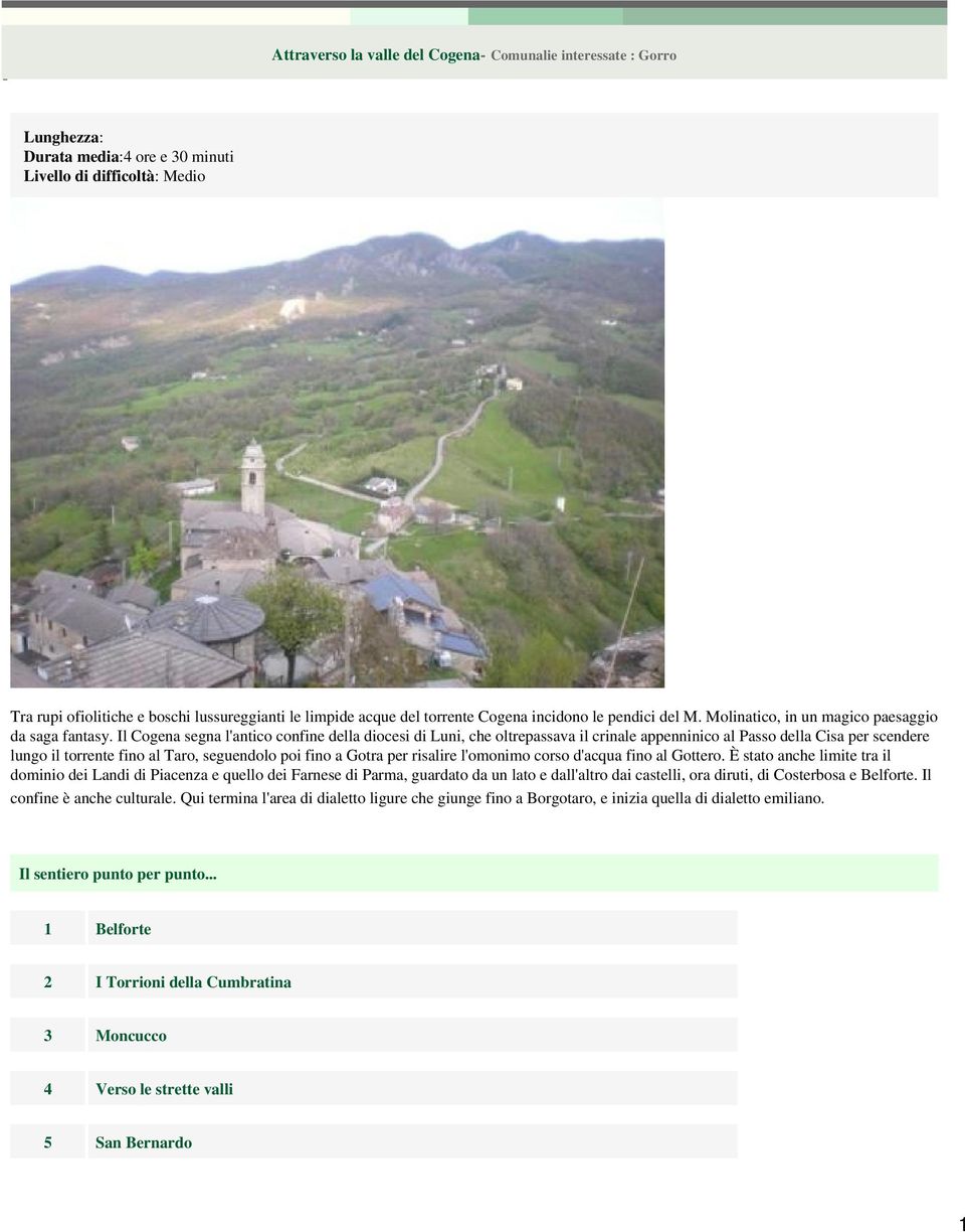 Il Cogena segna l'antico confine della diocesi di Luni, che oltrepassava il crinale appenninico al Passo della Cisa per scendere lungo il torrente fino al Taro, seguendolo poi fino a Gotra per