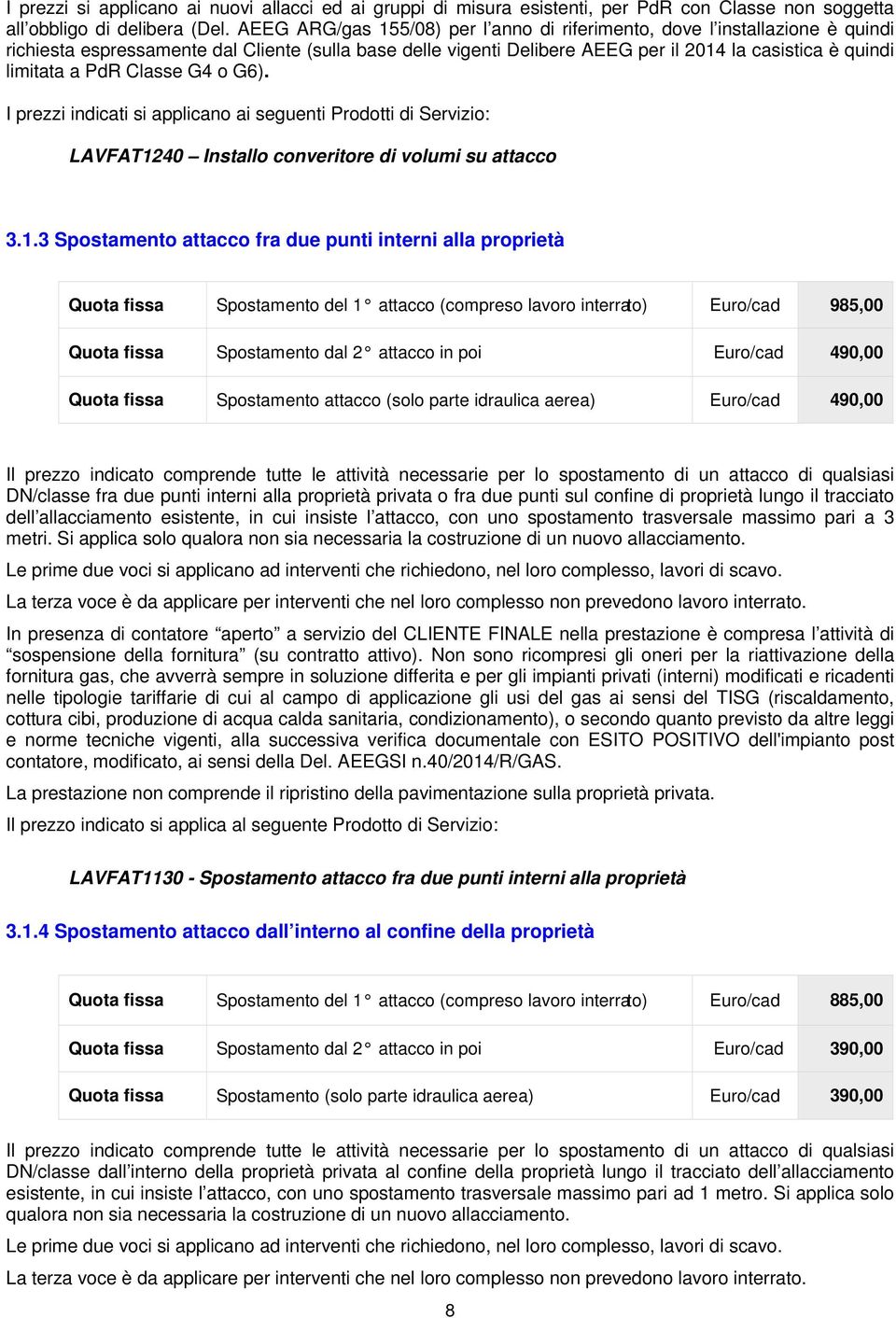 PdR Classe G4 o G6). I prezzi indicati si applicano ai seguenti Prodotti di Servizio: LAVFAT12