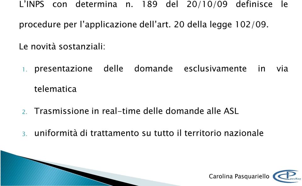 20 della legge 102/09. Le novità sostanziali: 1.