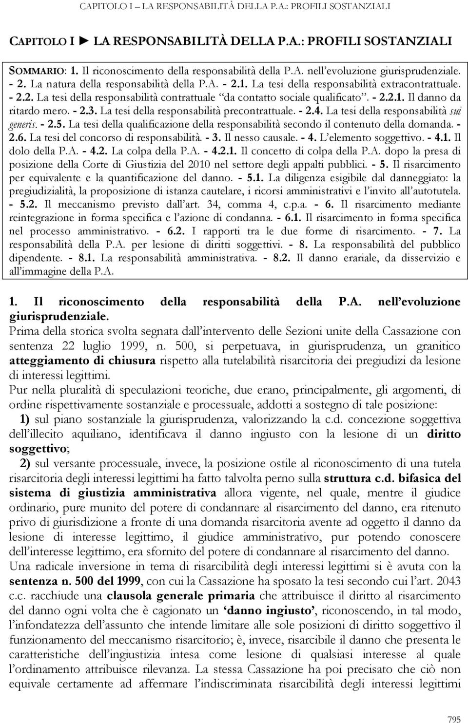 - 2.3. La tesi della responsabilità precontrattuale. - 2.4. La tesi della responsabilità sui generis. - 2.5. La tesi della qualificazione della responsabilità secondo il contenuto della domanda. - 2.6.