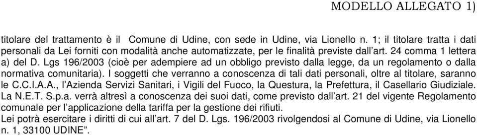 Lgs 196/2003 (cioè per adempiere ad un obbligo previsto dalla legge, da un regolamento o dalla normativa comunitaria).