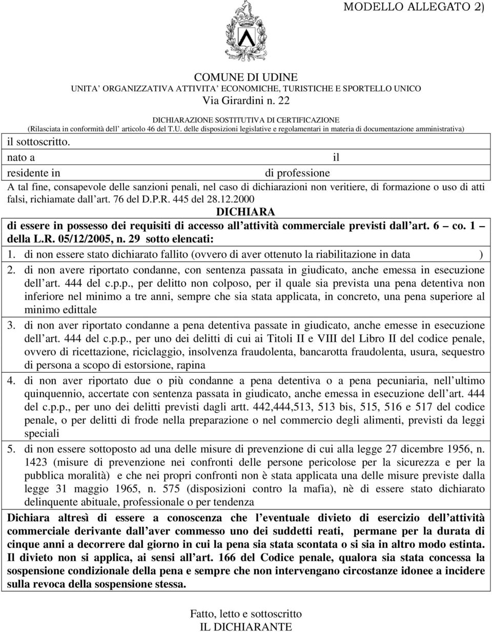 nato a il residente in di professione A tal fine, consapevole delle sanzioni penali, nel caso di dichiarazioni non veritiere, di formazione o uso di atti falsi, richiamate dall art. 76 del D.P.R.