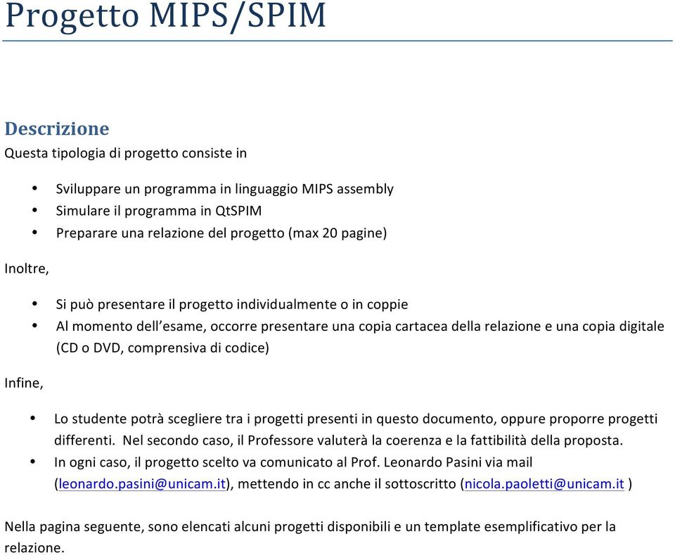 comprensiva di codice) Lo studente potrà scegliere tra i progetti presenti in questo documento, oppure proporre progetti differenti.