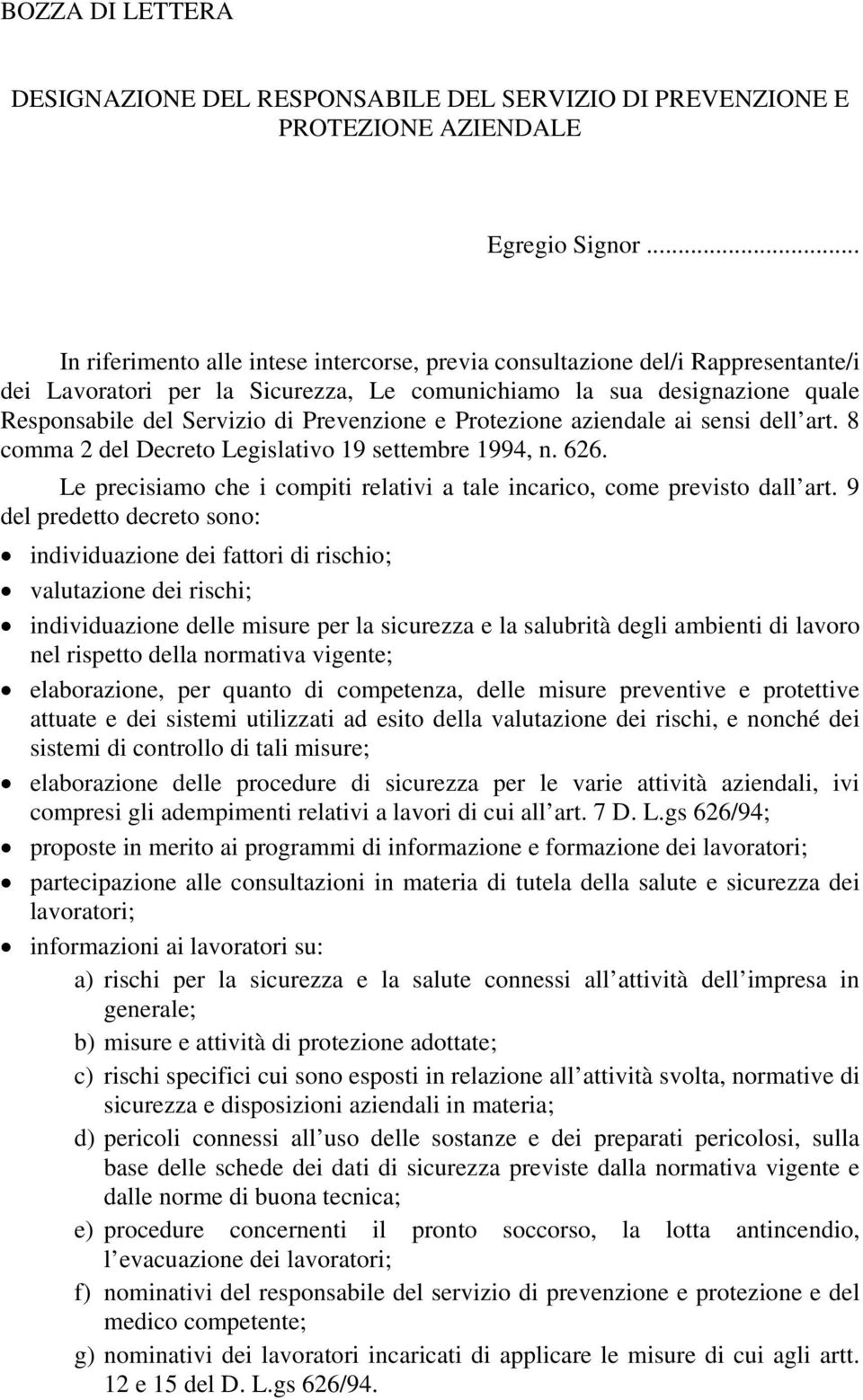 Prevenzione e Protezione aziendale ai sensi dell art. 8 comma 2 del Decreto Legislativo 19 settembre 1994, n. 626. Le precisiamo che i compiti relativi a tale incarico, come previsto dall art.